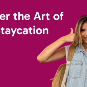 Master the Art of the Staycation