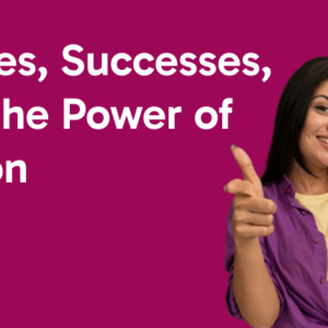 Stories Successes, and the Power of Action