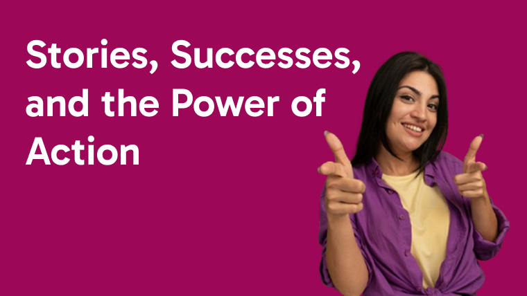 Stories Successes, and the Power of Action