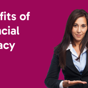 Benefits of Financial Literacy