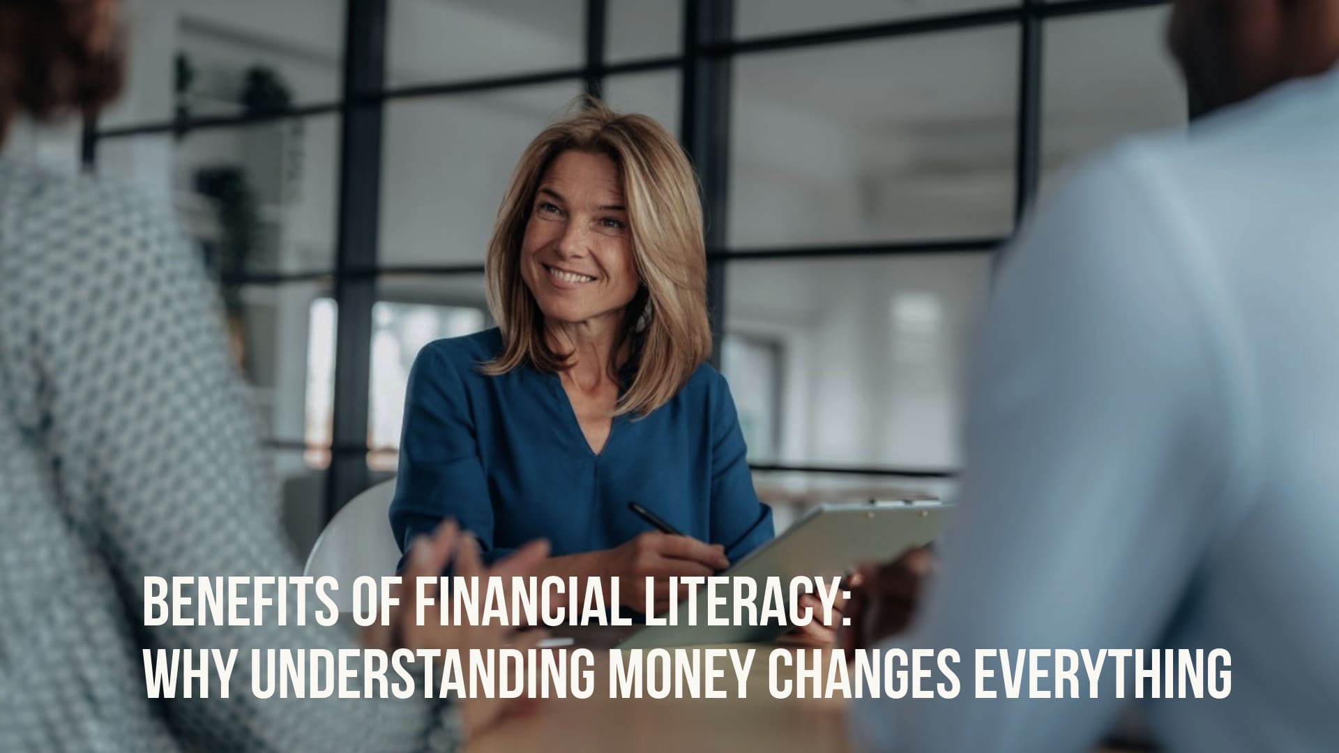 Benefits of Financial Literacy: Why Understanding Money Changes Everything