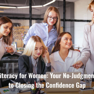 Financial Literacy for Women: Your No-Judgment Roadmap to Closing the Confidence Gap