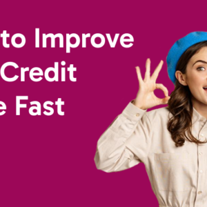 How to Improve Your Credit Score Fast
