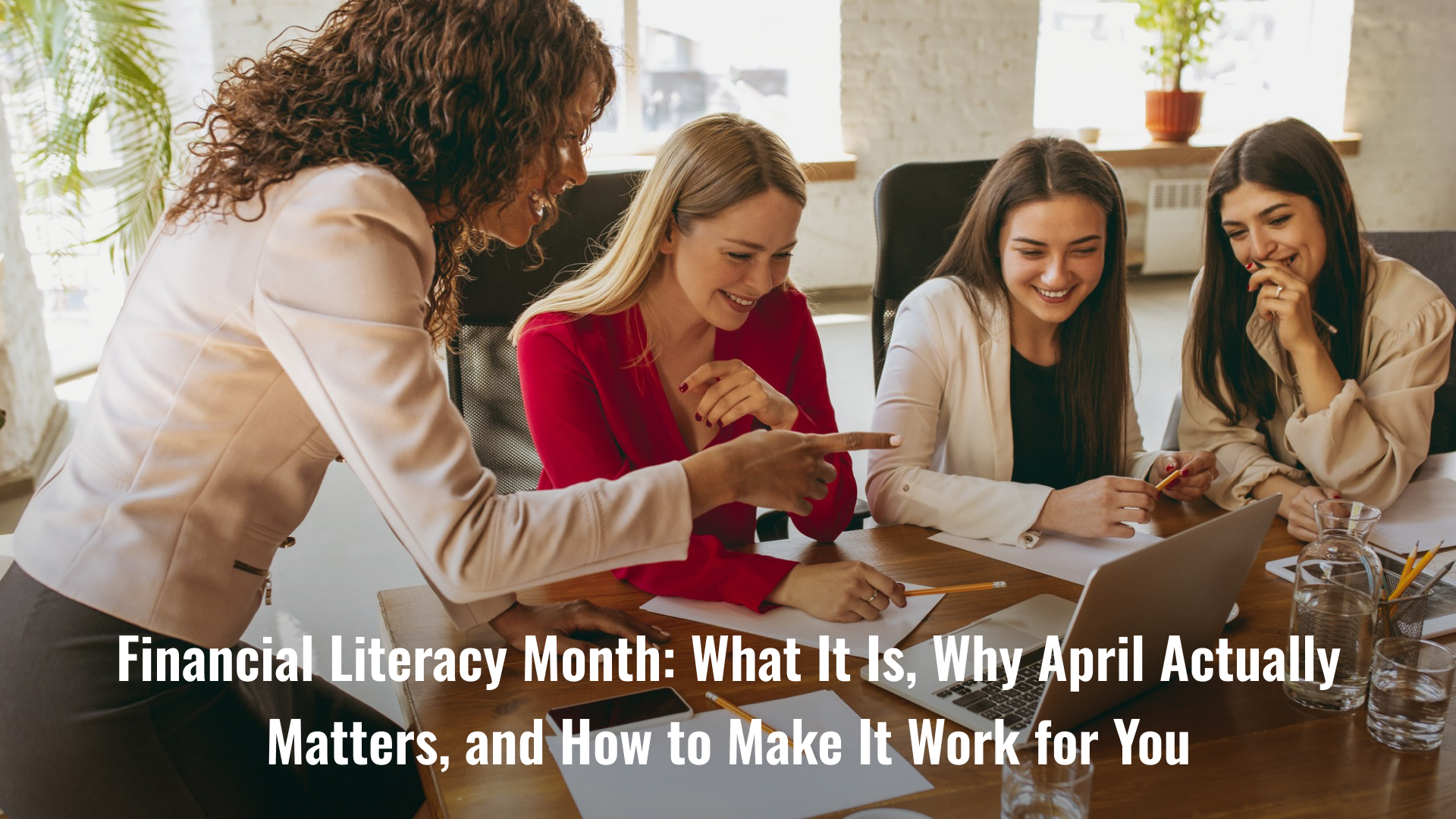 Financial Literacy Month: What It Is, Why April Actually Matters, and How to Make It Work for You