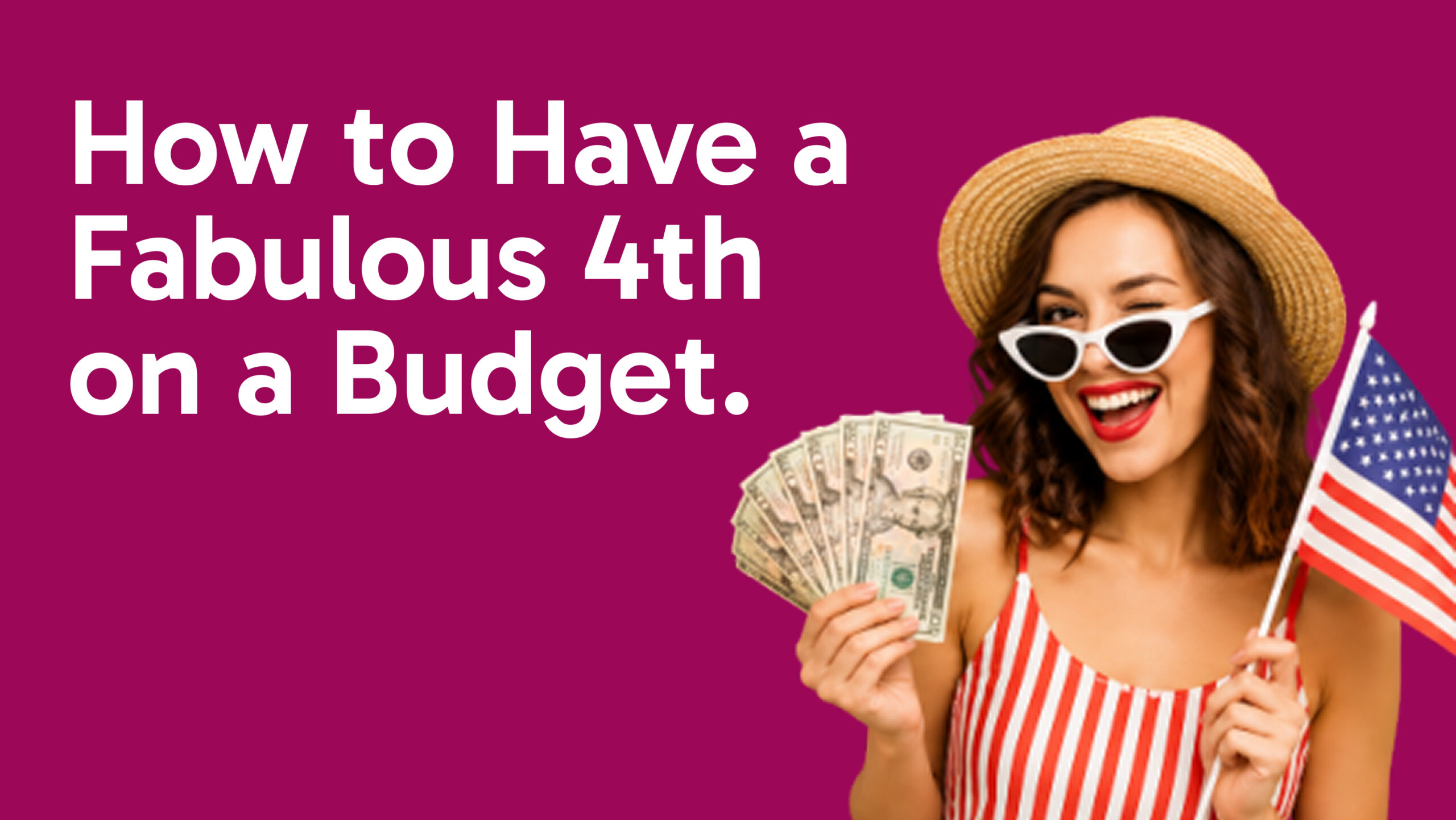Real Over Reel: How to Have a Fabulous 4th on a Budget