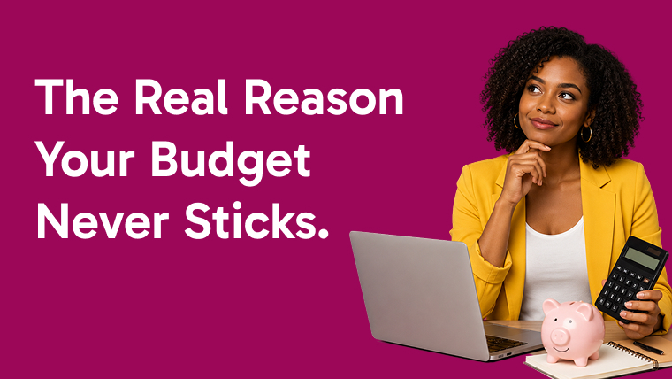 The Real Reason Your Budget Never Sticks (And How to Fix It)