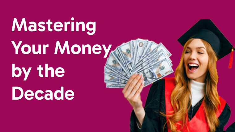 Mastering Your Money by the Decade: Smart Moves for Every Stage of Life